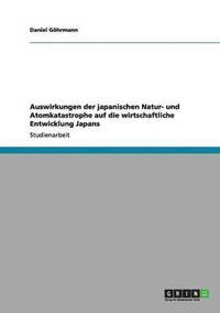 bokomslag Auswirkungen der japanischen Natur- und Atomkatastrophe auf die wirtschaftliche Entwicklung Japans