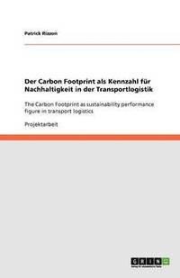 bokomslag Der Carbon Footprint als Kennzahl fr Nachhaltigkeit in der Transportlogistik