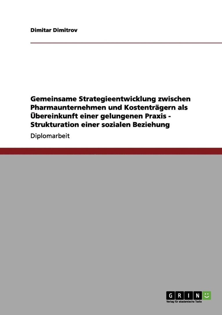 Gemeinsame Strategieentwicklung zwischen Pharmaunternehmen und Kostentrgern als bereinkunft einer gelungenen Praxis - Strukturation einer sozialen Beziehung 1