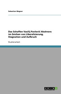 bokomslag Das Schaffen Vasilij Pavlovi¿ Aks¿novs im Zeichen von Liberalisierung, Stagnation und Aufbruch