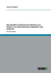 bokomslag Schaffen Vasilij Pavlovi? Aks?novs im Zeichen von Liberalisierung, Stagnation und Aufbruch