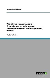 bokomslag Wie knnen mathematische Kompetenzen im heterogenen Elementarunterricht optimal gefrdert werden