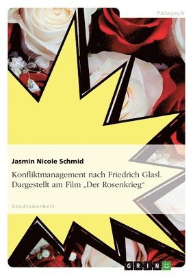 Jasmin Nicole Schmid - Konfliktmanagement nach Friedrich Glasl. Dargestellt am Film "Der Rosenkrieg", Häftad