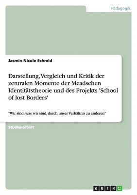 Darstellung, Vergleich und Kritik der zentralen Momente der Meadschen Identitätstheorie und des Projekts 'School of lost Borders'