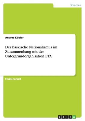 Der baskische Nationalismus im Zusammenhang mit der Untergrundorganisation ETA 1