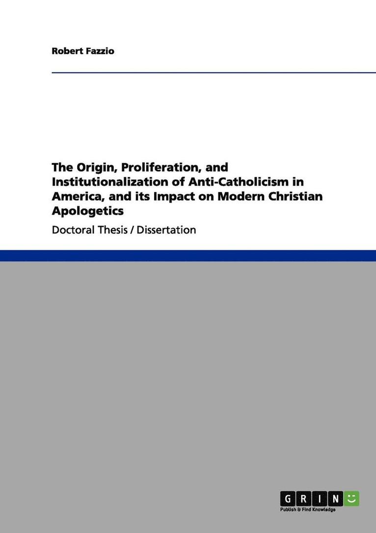 Robert Fazzio - Origin, Proliferation, and Institutionalization of Anti-Catholicism in America, and its Impact on Modern Christian Apologetics, Häftad