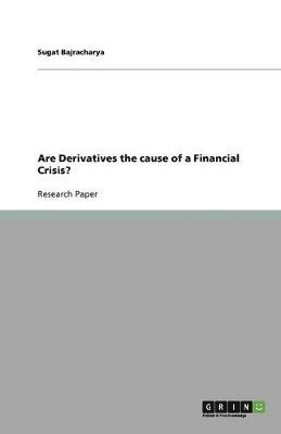 Are Derivatives the cause of a Financial Crisis? 1