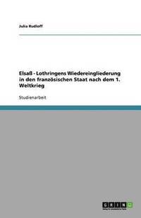 bokomslag Elsaß - Lothringens Wiedereingliederung in den französischen Staat nach dem 1. Weltkrieg