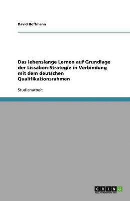 bokomslag Das Lebenslange Lernen Auf Grundlage Der Lissabon-Strategie in Verbindung Mit Dem Deutschen Qualifikationsrahmen