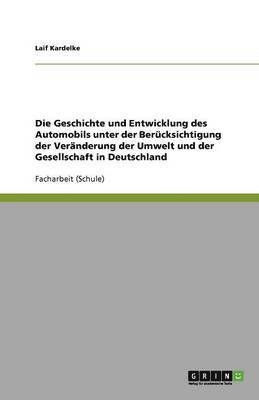 bokomslag Die Geschichte und Entwicklung des Automobils unter der Berücksichtigung der Veränderung der Umwelt und der Gesellschaft in Deutschland