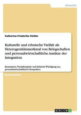 bokomslag Kulturelle und ethnische Vielfalt als Heterogenittsmerkmal von Belegschaften und personalwirtschaftliche Anstze der Integration