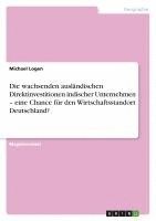Michael Logen - wachsenden ausländischen Direktinvestitionen indischer Unternehmen - eine Chance für den Wirtschaftsstandort Deutschland?, Häftad