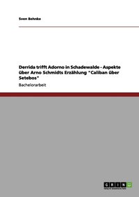 bokomslag Derrida trifft Adorno in Schadewalde - Aspekte ber Arno Schmidts Erzhlung &quot;Caliban ber Setebos&quot;