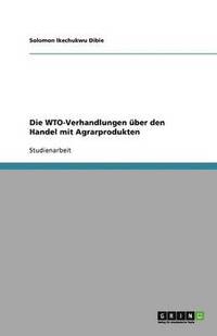 bokomslag Die Wto-Verhandlungen Uber Den Handel Mit Agrarprodukten