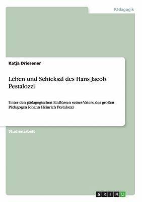 Leben und Schicksal des Hans Jacob Pestalozzi 1