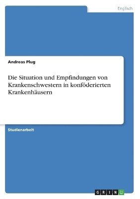 bokomslag Situation und Empfindungen von Krankenschwestern in konföderierten Krankenhäusern