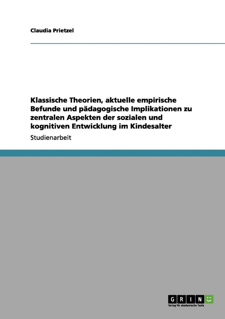 Klassische Theorien, aktuelle empirische Befunde und pdagogische Implikationen zu zentralen Aspekten der sozialen und kognitiven Entwicklung im Kindesalter 1