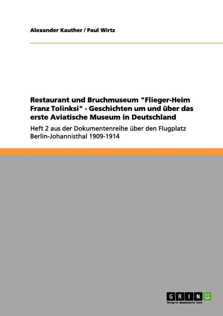 Restaurant und Bruchmuseum &quot;Flieger-Heim Franz Tolinksi&quot; - Geschichten um und ber das erste Aviatische Museum in Deutschland 1