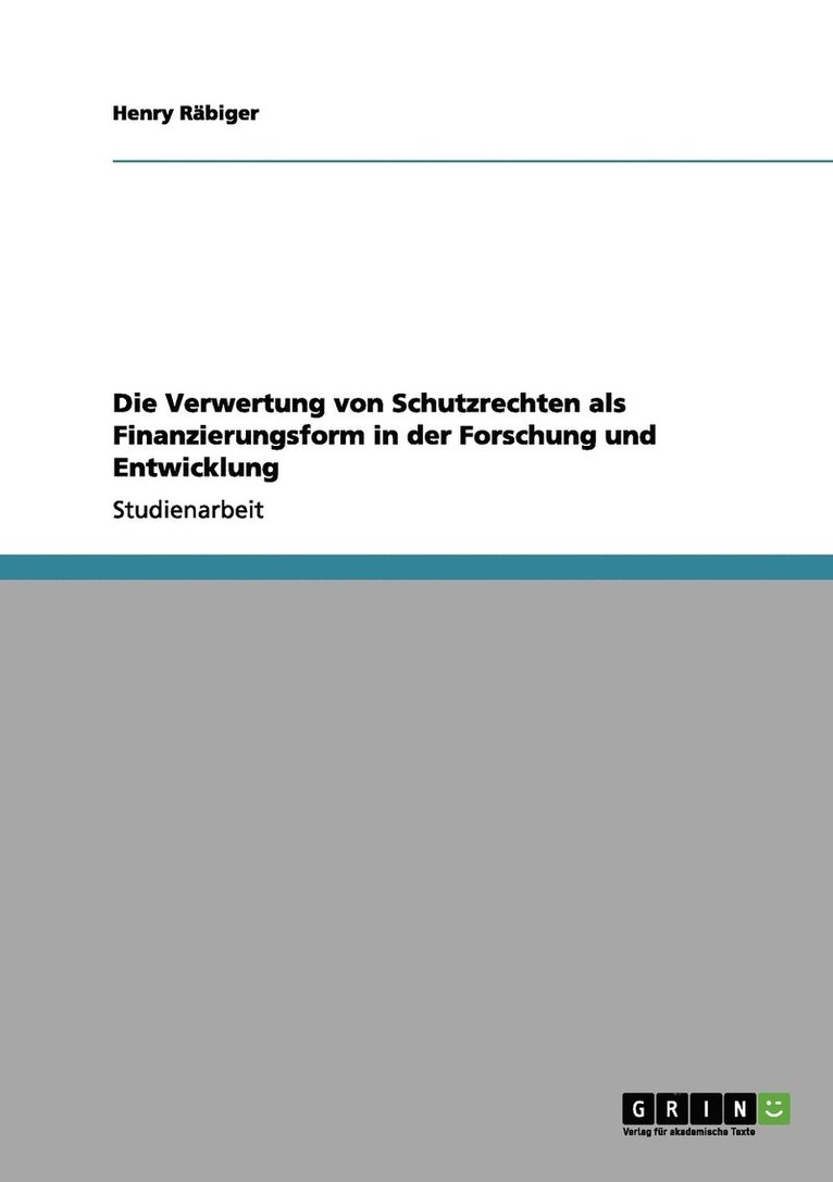 Henry Räbiger - Verwertung von Schutzrechten als Finanzierungsform in der Forschung und Entwicklung, Häftad