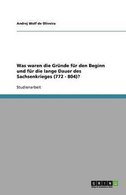 Was waren die Grunde fur den Beginn und fur die lange Dauer des Sachsenkrieges (772 - 804)? 1