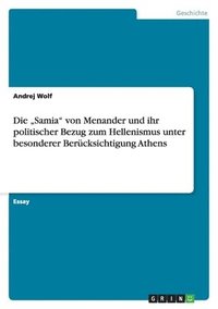 bokomslag Die "Samia von Menander und ihr politischer Bezug zum Hellenismus unter besonderer Berücksichtigung Athens