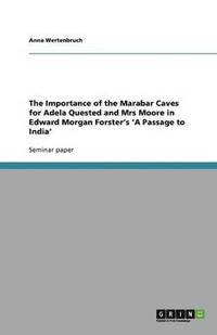 bokomslag The Importance of the Marabar Caves for Adela Quested and Mrs Moore in Edward Morgan Forster's 'A Passage to India'