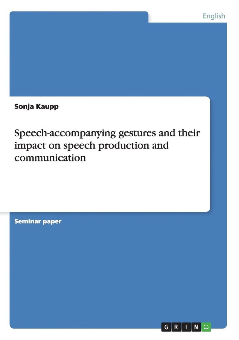 Speech-accompanying gestures and their impact on speech production and communication 1