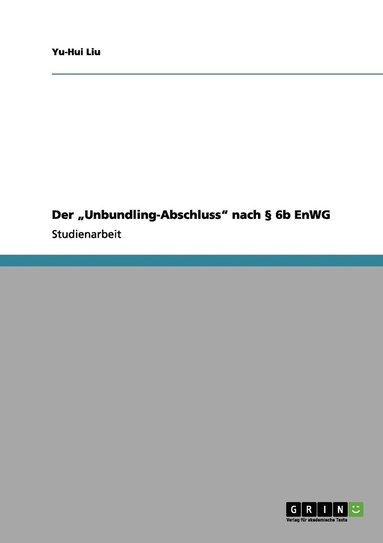 bokomslag Der &quot;Unbundling&#8208;Abschluss&quot; nach  6b EnWG