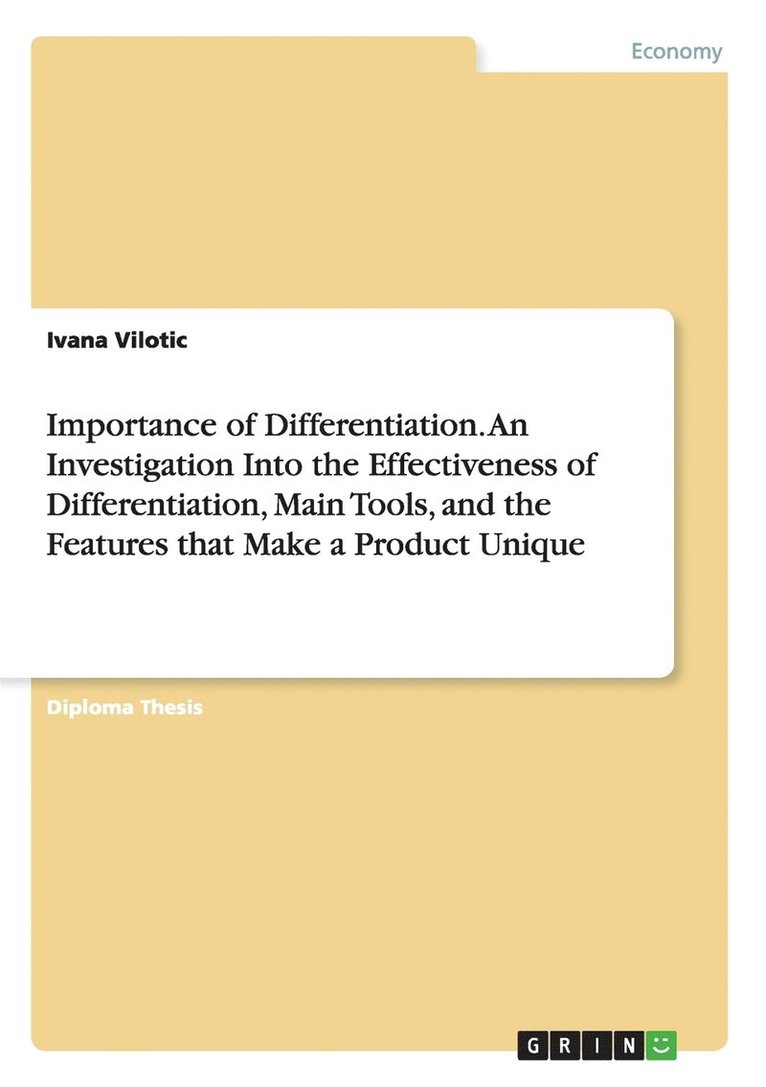 Importance of Differentiation. An Investigation Into the Effectiveness of Differentiation, Main Tools, and the Features that Make a Product Unique 1