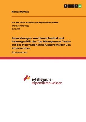 Auswirkungen von Humankapital und Heterogenität des Top Management Teams auf das Internationalisierungsverhalten von Unternehmen