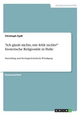 bokomslag "Ich glaub nichts, mir fehlt nichts?" Esoterische Religiosität in Halle