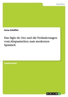bokomslag Siglo de Oro und die Veränderungen vom Altspanischen zum modernen Spanisch