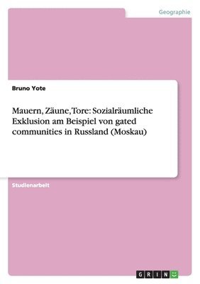 bokomslag Mauern, Zäune, Tore: Sozialräumliche Exklusion am Beispiel von gated communities in Russland (Moskau)