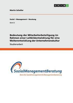 Bedeutung der Mitarbeiterbeteiligung im Rahmen einer Leitbildentwicklung fr eine Weiterentwicklung der Unternehmenskultur 1