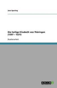 bokomslag Die heilige Elisabeth von Thüringen (1207 - 1231)