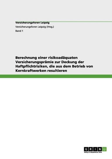 bokomslag Berechnung einer risikoadquaten Versicherungsprmie zur Deckung der Haftpflichtrisiken, die aus dem Betrieb von Kernkraftwerken resultieren