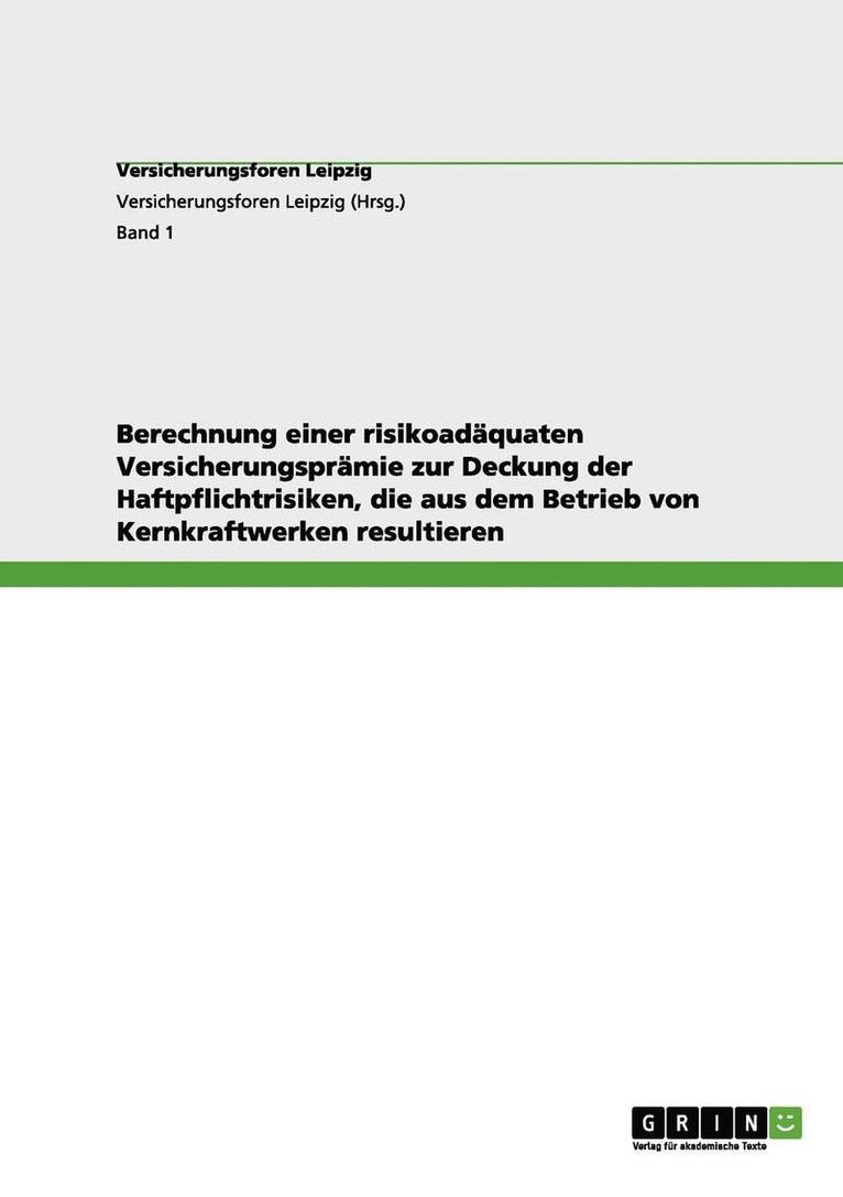 Berechnung einer risikoadquaten Versicherungsprmie zur Deckung der Haftpflichtrisiken, die aus dem Betrieb von Kernkraftwerken resultieren 1