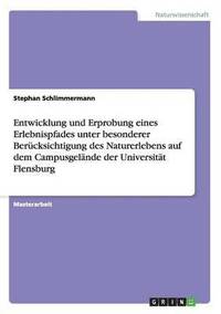 bokomslag Entwicklung und Erprobung eines Erlebnispfades unter besonderer Berucksichtigung des Naturerlebens auf dem Campusgelande der Universitat Flensburg