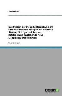 bokomslag Das System der Steuerhinterziehung am Standort  Schweiz bezogen auf deutsche Steuerpflichtige  und das zur Ratifizierung anstehende neue  Doppelsteuerabkommen