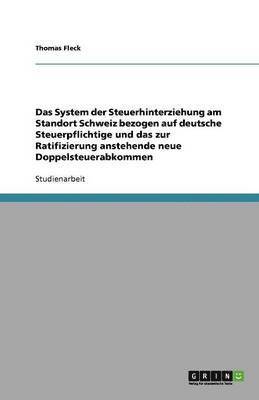 bokomslag Das System der Steuerhinterziehung am Standort  Schweiz bezogen auf deutsche Steuerpflichtige  und das zur Ratifizierung anstehende neue  Doppelsteuerabkommen
