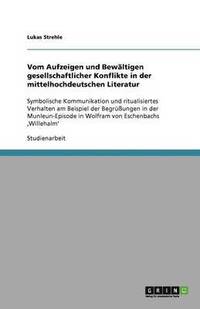 bokomslag Vom Aufzeigen und Bewältigen gesellschaftlicher Konflikte in der mittelhochdeutschen Literatur