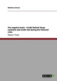 bokomslag The Negative Basis - Credit Default Swap Contracts and Credit Risk During the Financial Crisis