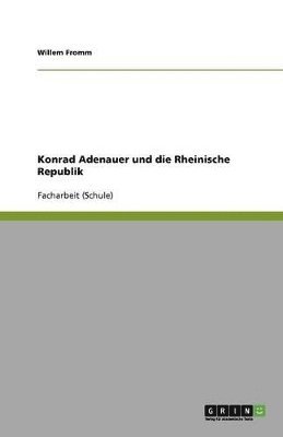 bokomslag Konrad Adenauer und die Rheinische Republik