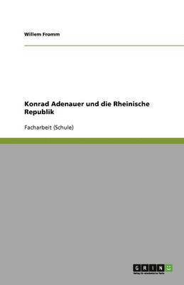 Konrad Adenauer und die Rheinische Republik 1