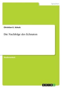 bokomslag Die Nachfolge des Echnaton