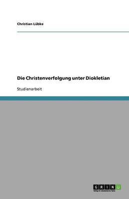 bokomslag Die Christenverfolgung unter Diokletian