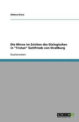 bokomslag Die Minne im Zeichen des Dialogischen in "Tristan" Gottfrieds von Straßburg