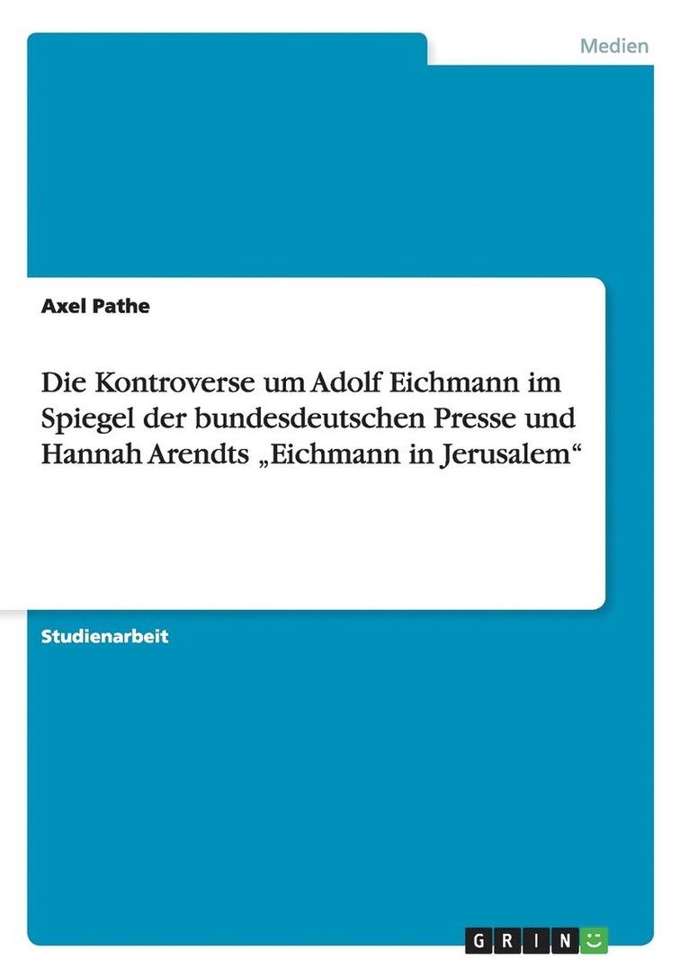 Axel Pathe - Kontroverse um Adolf Eichmann im Spiegel der bundesdeutschen Presse und Hannah Arendts "Eichmann in Jerusalem", Häftad