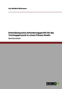 bokomslag Entwicklung eines Anforderungsprofils für das Trainingspersonal in einem Fitness-Studio