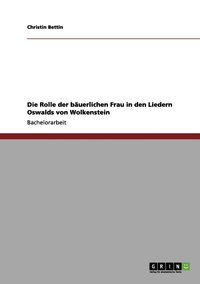 bokomslag Die Rolle der buerlichen Frau in den Liedern Oswalds von Wolkenstein